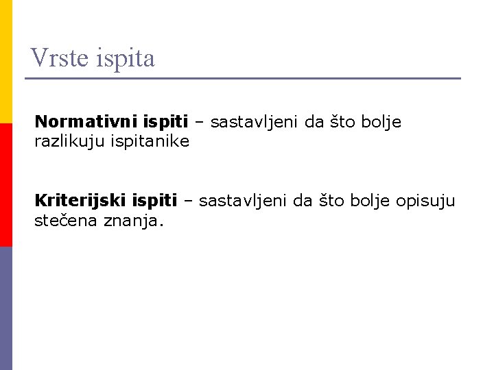 Vrste ispita Normativni ispiti – sastavljeni da što bolje razlikuju ispitanike Kriterijski ispiti –