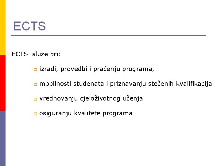 ECTS služe pri: p izradi, provedbi i praćenju programa, p mobilnosti studenata i priznavanju
