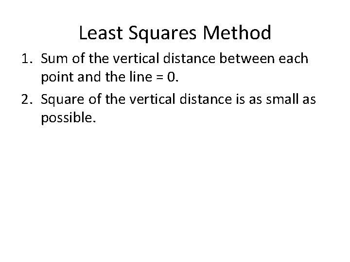 Least Squares Method 1. Sum of the vertical distance between each point and the