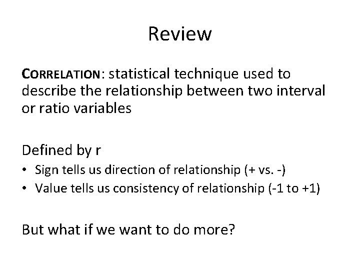 Review CORRELATION: statistical technique used to describe the relationship between two interval or ratio