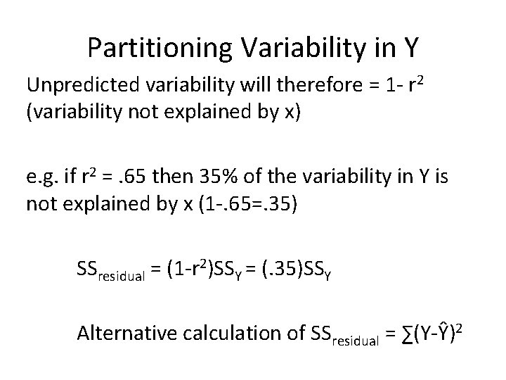 Partitioning Variability in Y Unpredicted variability will therefore = 1 - r 2 (variability