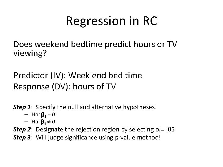 Regression in RC Does weekend bedtime predict hours or TV viewing? Predictor (IV): Week