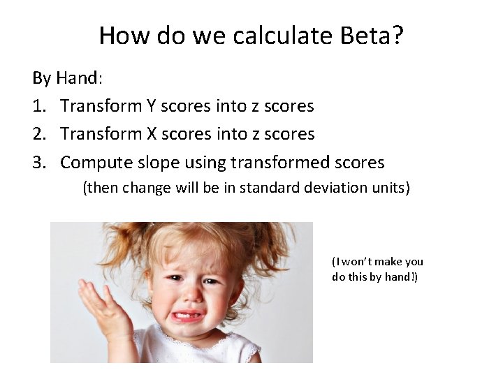 How do we calculate Beta? By Hand: 1. Transform Y scores into z scores