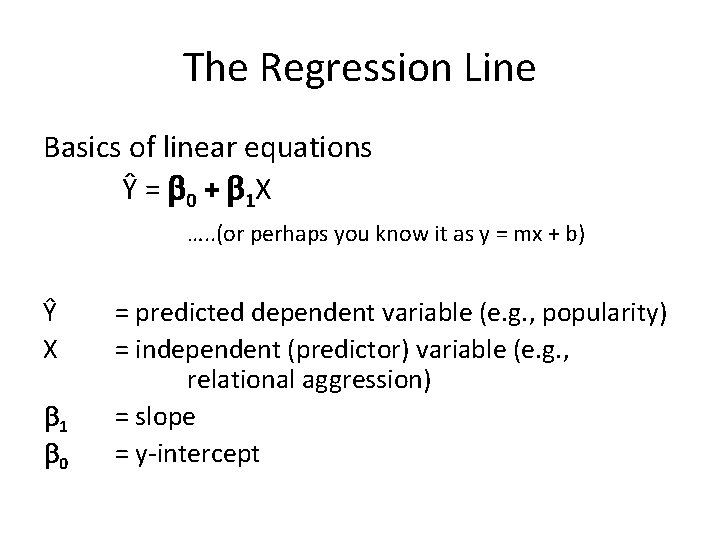 The Regression Line Basics of linear equations Ŷ = 0 + 1 X ….