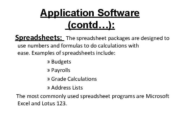 Application Software (contd…): Spreadsheets: The spreadsheet packages are designed to use numbers and formulas