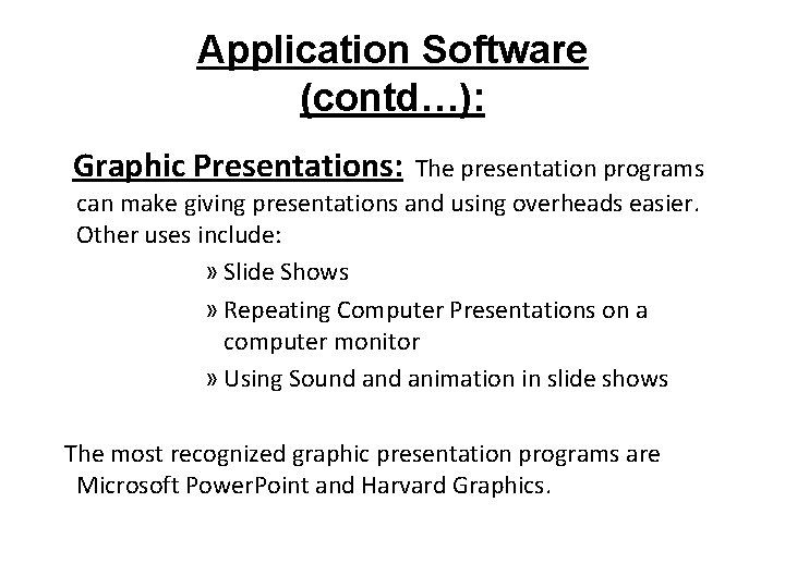 Application Software (contd…): Graphic Presentations: The presentation programs can make giving presentations and using