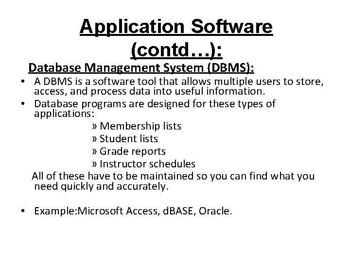 Application Software (contd…): Database Management System (DBMS): • A DBMS is a software tool