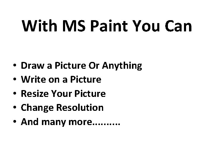 With MS Paint You Can • • • Draw a Picture Or Anything Write