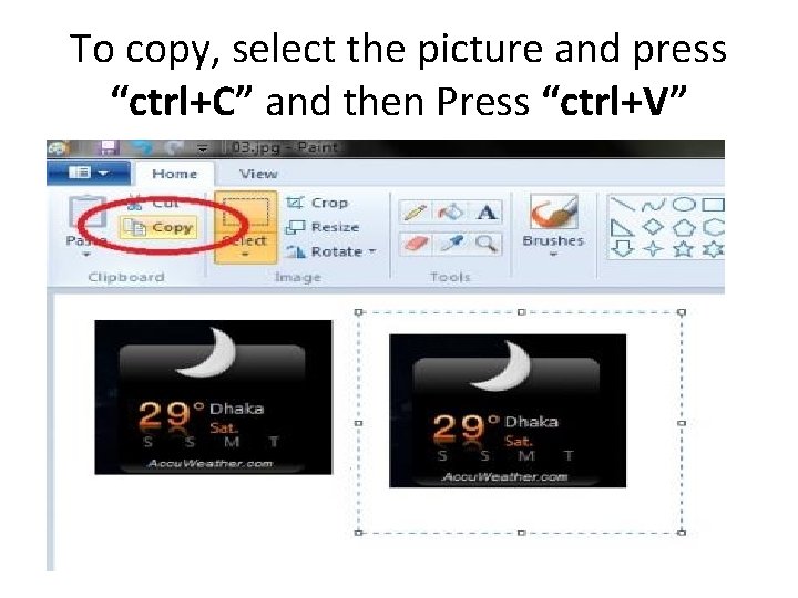 To copy, select the picture and press “ctrl+C” and then Press “ctrl+V” 