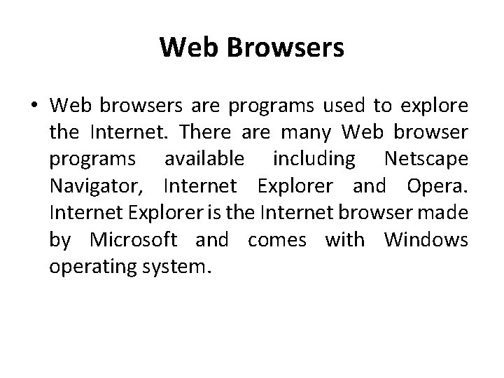 Web Browsers • Web browsers are programs used to explore the Internet. There are