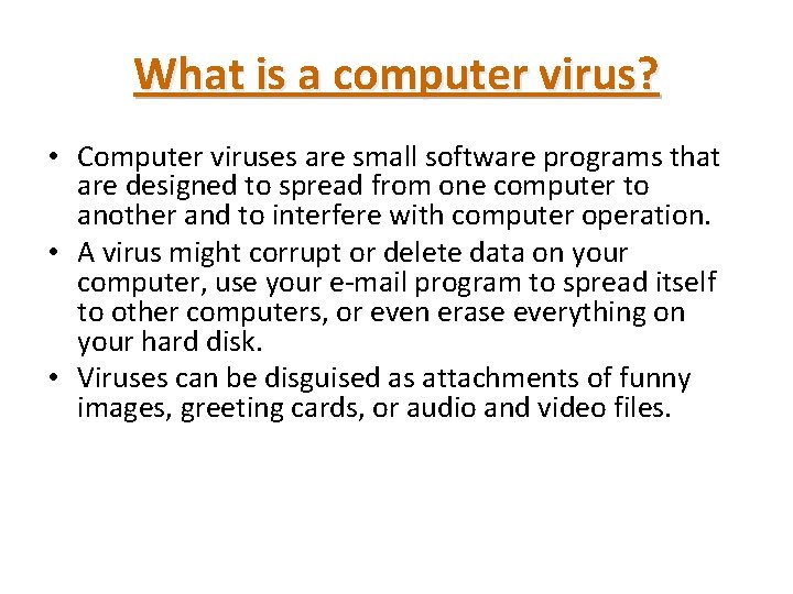 What is a computer virus? • Computer viruses are small software programs that are