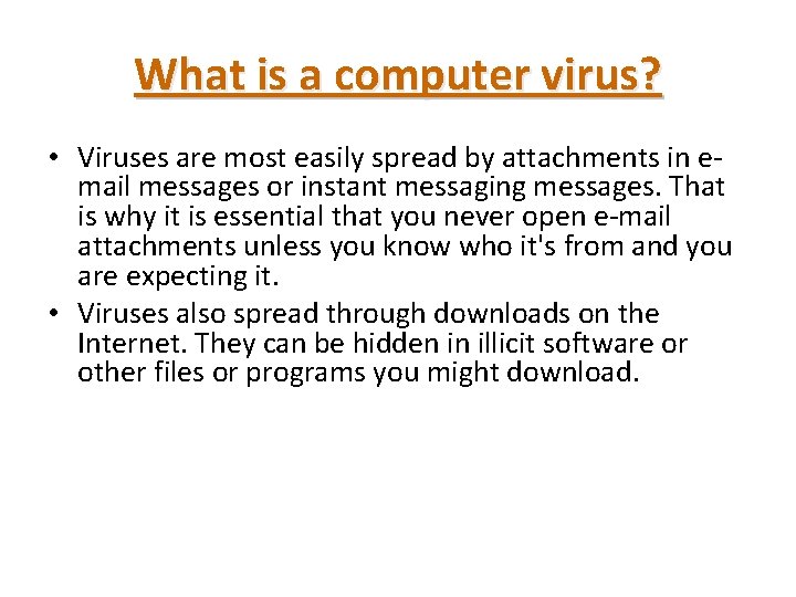 What is a computer virus? • Viruses are most easily spread by attachments in