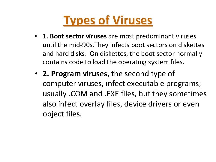 Types of Viruses • 1. Boot sector viruses are most predominant viruses until the