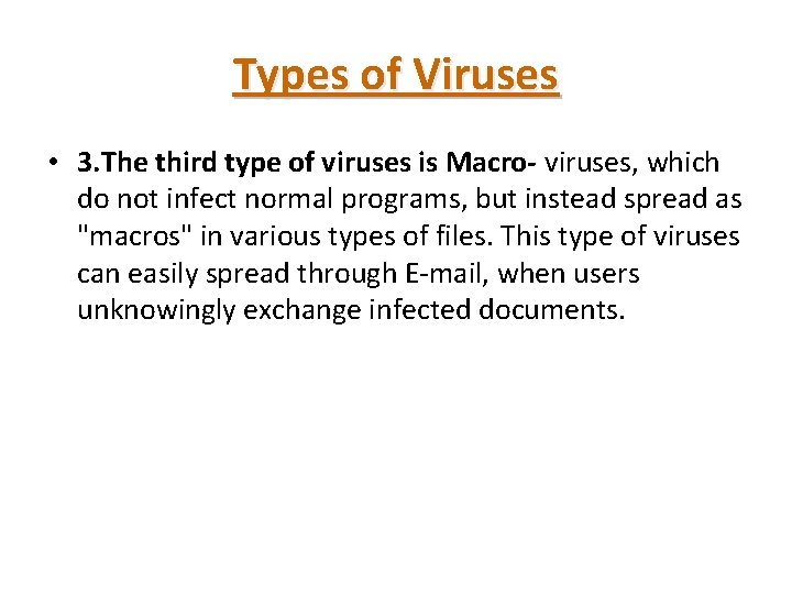 Types of Viruses • 3. The third type of viruses is Macro- viruses, which