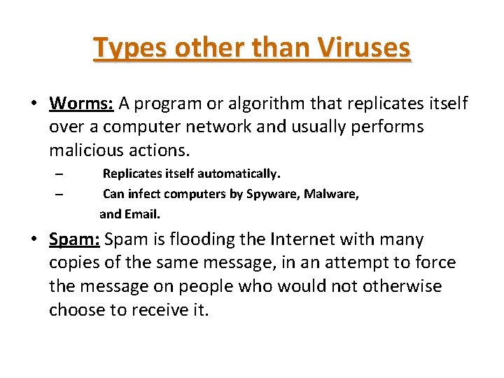 Types other than Viruses • Worms: A program or algorithm that replicates itself over