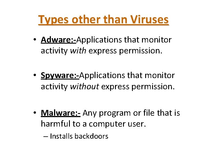 Types other than Viruses • Adware: -Applications that monitor activity with express permission. •