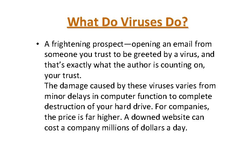 What Do Viruses Do? • A frightening prospect—opening an email from someone you trust