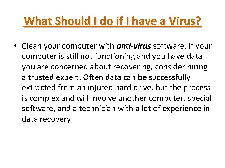 What Should I do if I have a Virus? • Clean your computer with