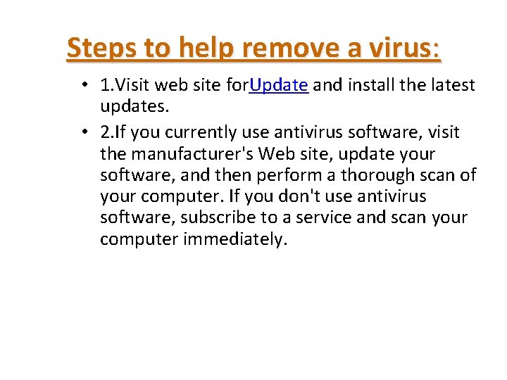 Steps to help remove a virus: • 1. Visit web site for. Update and