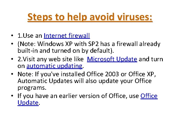 Steps to help avoid viruses: • 1. Use an Internet firewall • (Note: Windows