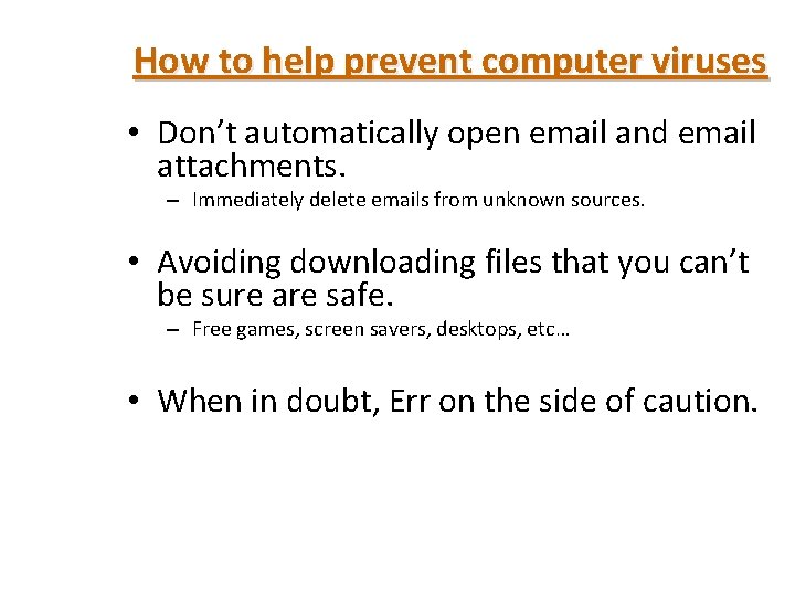 How to help prevent computer viruses • Don’t automatically open email and email attachments.