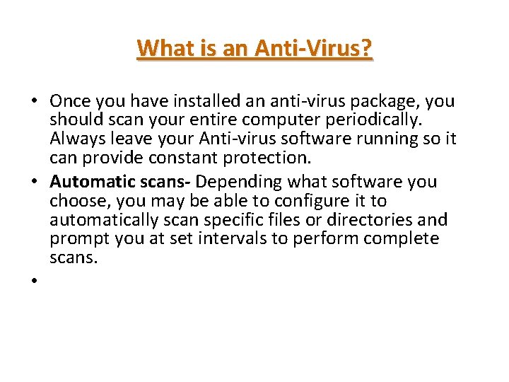 What is an Anti-Virus? • Once you have installed an anti-virus package, you should