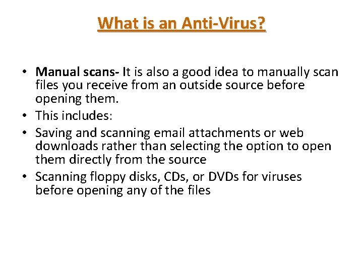 What is an Anti-Virus? • Manual scans- It is also a good idea to