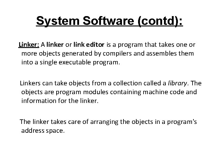 System Software (contd): Linker: A linker or link editor is a program that takes