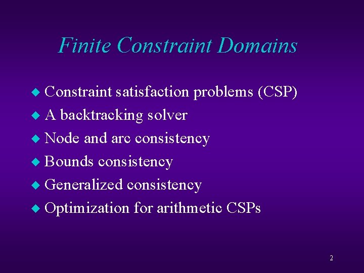 Finite Constraint Domains Constraint satisfaction problems (CSP) u A backtracking solver u Node and