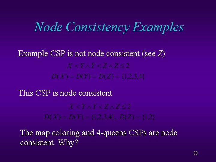 Node Consistency Examples Example CSP is not node consistent (see Z) This CSP is