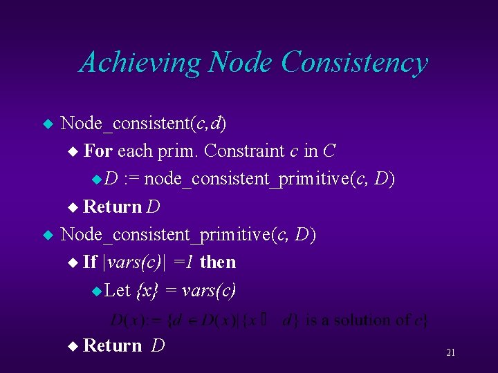 Achieving Node Consistency u u Node_consistent(c, d) Node_consistent u For each prim. Constraint c