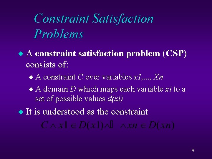 Constraint Satisfaction Problems u A constraint satisfaction problem (CSP) consists of: u. A constraint