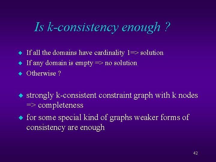 Is k-consistency enough ? u u u If all the domains have cardinality 1=>