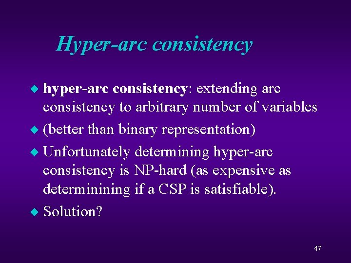 Hyper-arc consistency hyper-arc consistency: extending arc consistency to arbitrary number of variables u (better