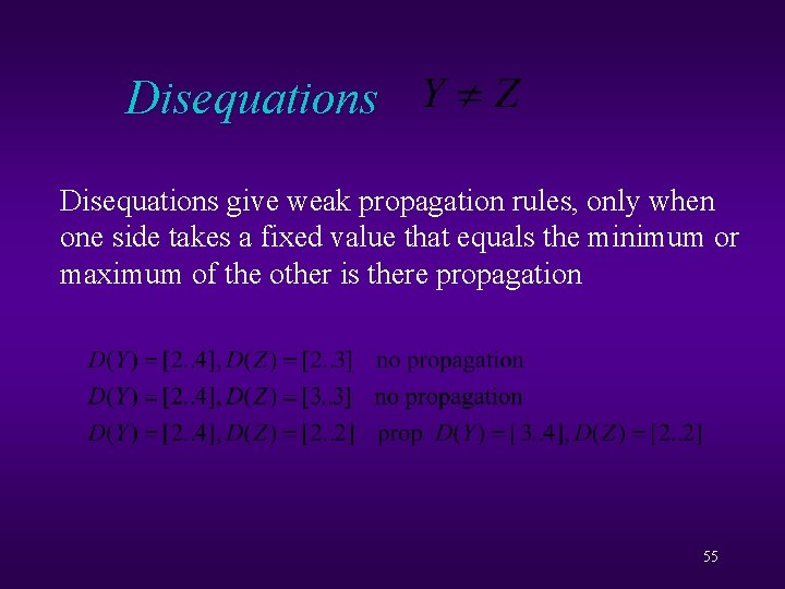 Disequations give weak propagation rules, only when one side takes a fixed value that