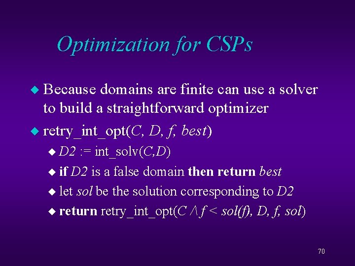 Optimization for CSPs Because domains are finite can use a solver to build a