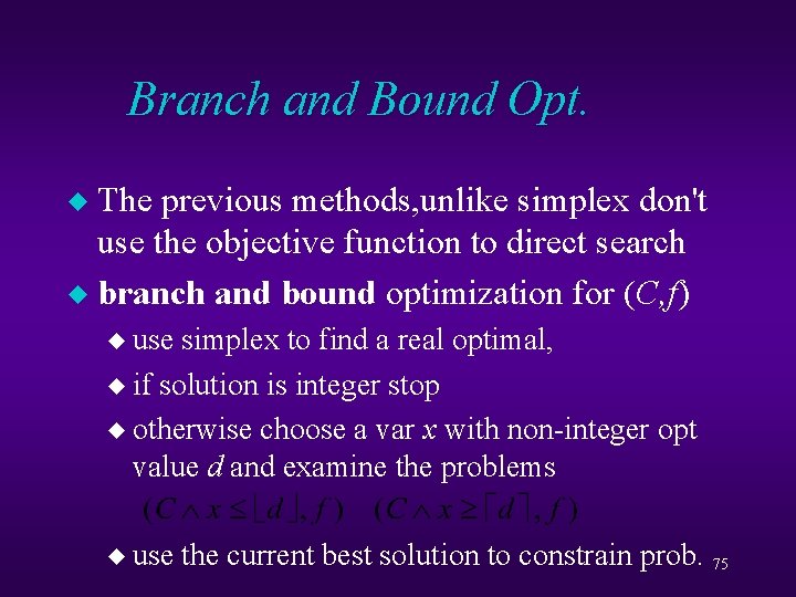 Branch and Bound Opt. The previous methods, unlike simplex don't use the objective function