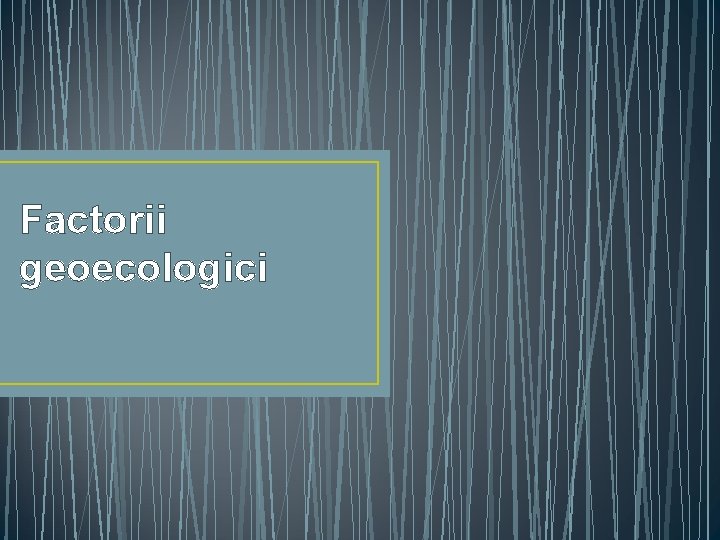 Factorii geoecologici 