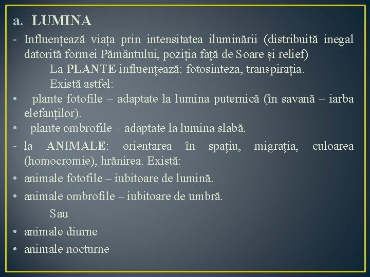 a. LUMINA - Influențează viața prin intensitatea iluminării (distribuită inegal datorită formei Pământului, poziția