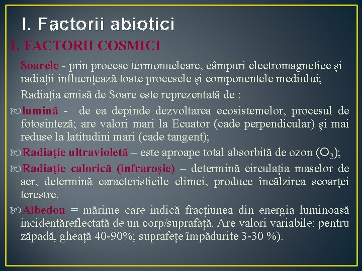 I. Factorii abiotici 1. FACTORII COSMICI Soarele - prin procese termonucleare, câmpuri electromagnetice și
