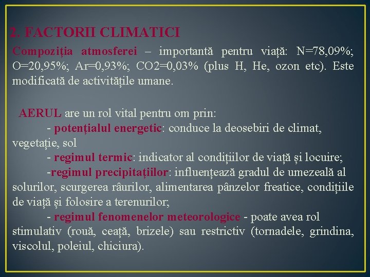 2. FACTORII CLIMATICI Compoziția atmosferei – importantă pentru viață: N=78, 09%; O=20, 95%; Ar=0,