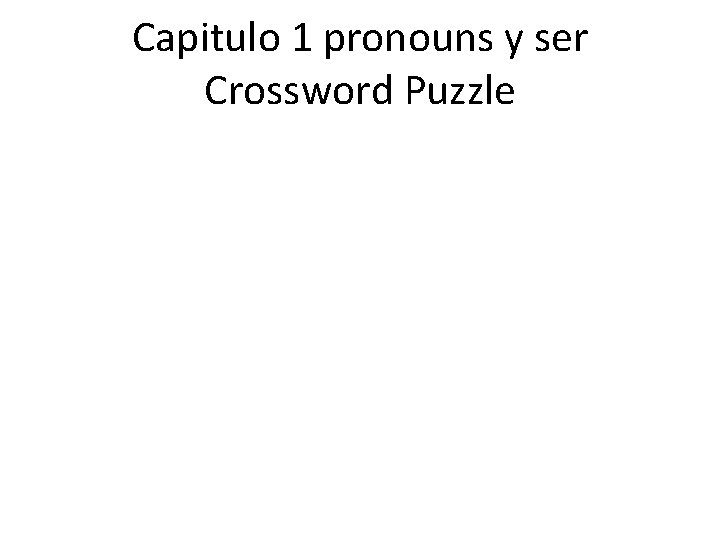 Capitulo 1 pronouns y ser Crossword Puzzle 