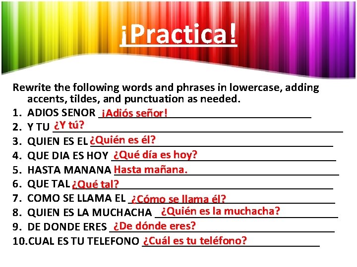 ¡Practica! Rewrite the following words and phrases in lowercase, adding accents, tildes, and punctuation