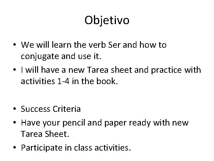 Objetivo • We will learn the verb Ser and how to conjugate and use