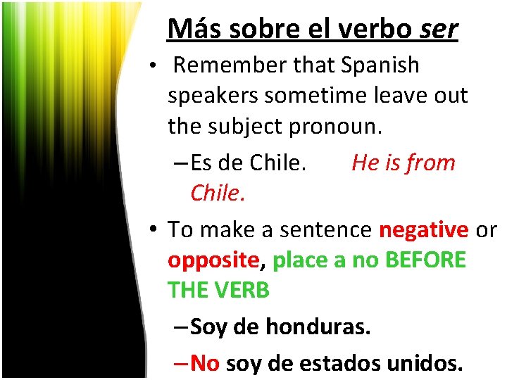 Más sobre el verbo ser • Remember that Spanish speakers sometime leave out the