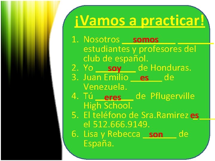 ¡Vamos a practicar! 1. Nosotros somos. estudiantes y profesores del club de español. 2.