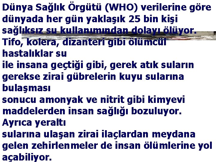 Dünya Sağlık Örgütü (WHO) verilerine göre dünyada her gün yaklaşık 25 bin kişi sağlıksız