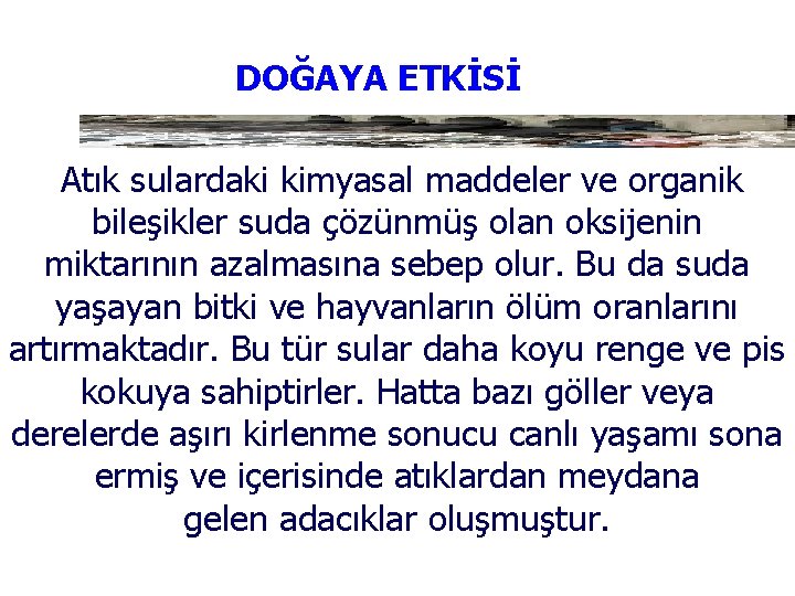 DOĞAYA ETKİSİ Atık sulardaki kimyasal maddeler ve organik bileşikler suda çözünmüş olan oksijenin miktarının