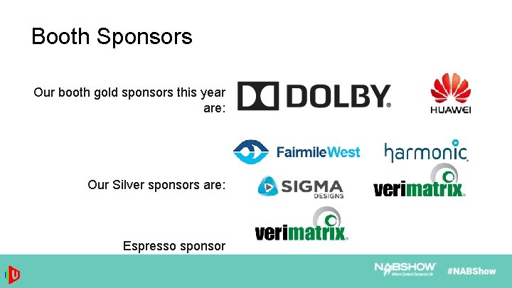 Booth Sponsors Our booth gold sponsors this year are: Our Silver sponsors are: Espresso