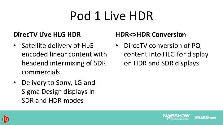 Pod 1 Live HDR Direc. TV Live HLG HDR • Satellite delivery of HLG